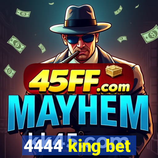 4444 king bet